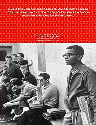 A Case Study Phenomenon Approach: Are Alternative Schools Education Programs For K-12 A Holding Cell For Black Students In An Eastern North Carolina S-..