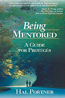 Being Mentored: A Guide For Proteges-..