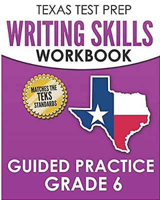 Texas Test Prep Writing Skills Workbook Guided Practice Grade 6: Full Coverage Of The Teks Writing Standards-..