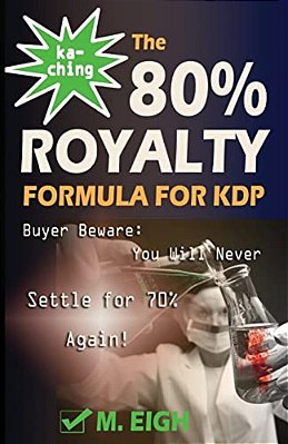 Ka-Ching! The 80% Royalty Formula For Kdp: Buyer Beware: You Will Never Settle For 70% Royalty Again!-..