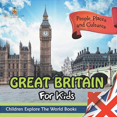 Great Britain For Kids: People, Places And Cultures - Children Explore The World Books-..