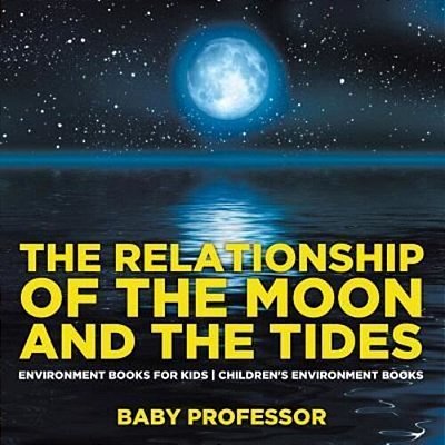 The Relationship Of The Moon And The Tides - Environment Books For Kids Children's Environment Books-..