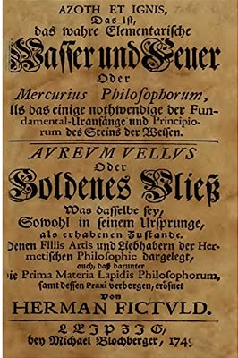 Azoth Et Ignis, Das Ist, Das Wahre Elementarische Wasser Und Feuer-..