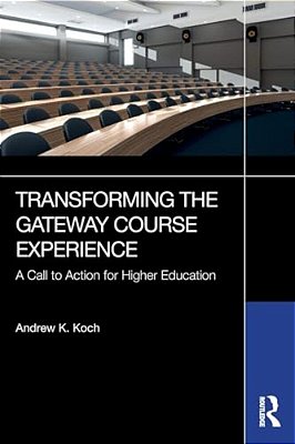 Transforming The Gateway Course Experience: A Call To Action For Higher Education-..