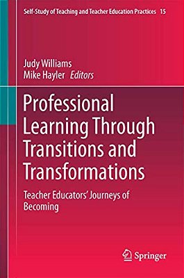 Professional Learning Through Transitions And Transformations: Teacher Educators' Journeys Of Becoming-..