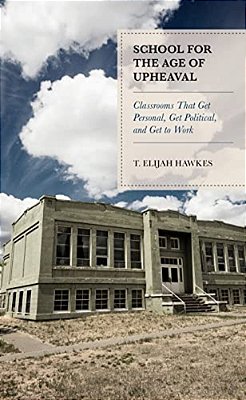 School For The Age Of Upheaval: Classrooms That Get Personal, Get Political, And Get To Work-..
