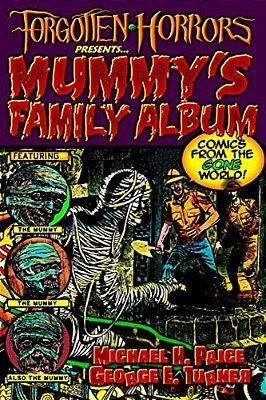 Forgotten Horrors Presents... Mummy's Family Album: Comics From The Gone World!-..