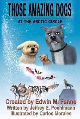 Those Amazing Dogs Book Three: At The Arctic Circle: Book Three Of The Those Amazing Dogs Series-..