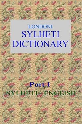 Londoni Sylheti Dictionary: Sylheti-English-..