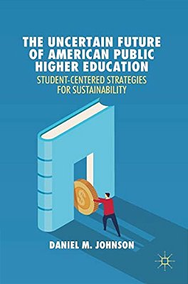 The Uncertain Future Of American Public Higher Education: Student-Centered Strategies For Sustainability-..