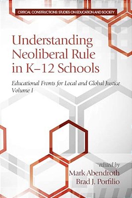 Understanding Neoliberal Rule In K-12 Schools: Educational Fronts For Local And Global Justice-..