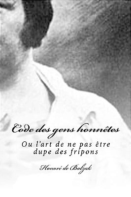 Code Des Gens Honnêtes: Ou L'Art De Ne Pas Être Dupe Des Fripons-..