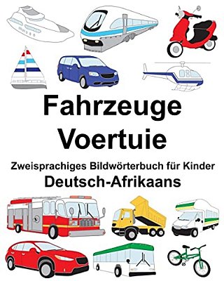 Deutsch-Afrikaans Fahrzeuge/Voertuie Zweisprachiges Bildwörterbuch Für Kinder-..