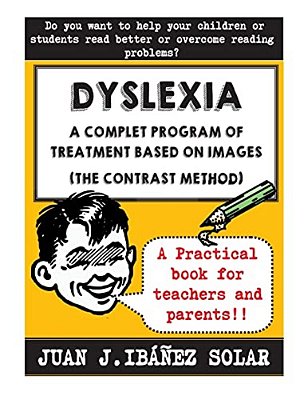 Dyslexia A Complete Treatment Program Based On Images: (The Contrast Method)-..