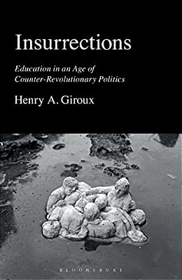 Insurrections: Education In An Age Of Counter-Revolutionary Politics-..