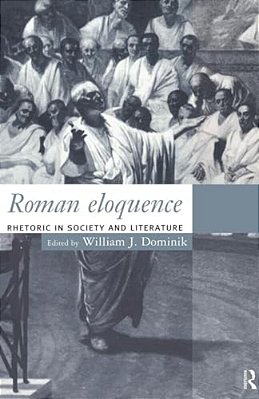 Roman Eloquence: Rhetoric In Society And Literature-..