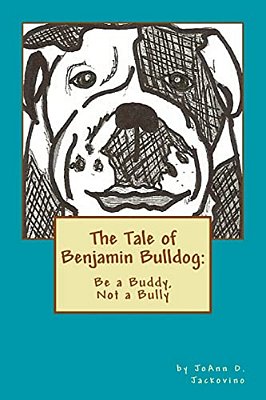 The Tale Of Benjamin Bulldog: Be A Buddy, Not A Bully-..