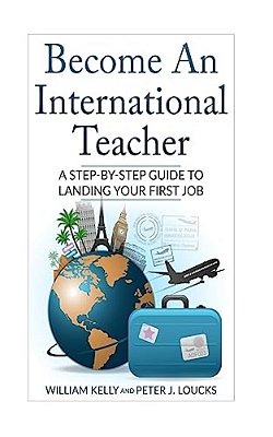 Become An International Teacher: A Step-By-step Guide To Landing Your First Job-..