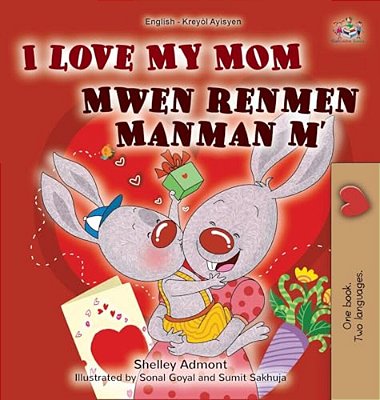 I Love My Mom (English Haitian Creole Bilingual Book For Kids)-..