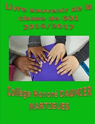 Livre Souvenir De La Classe De 601 2016/2017 Collège Honoré Daumier Martigues-..