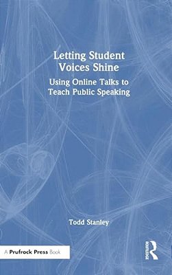 Letting Student Voices Shine: Using Online Talks To Teach Public Speaking-..