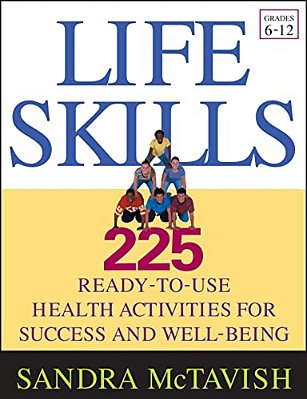 Life Skills: 225 Ready-To-use Health Activities For Success And Well-Being (Grades 6-12)-..