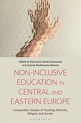 Non-Inclusive Education In Central And Eastern Europe: Comparative Studies Of Teaching Ethnicity, Religion And Gender-..