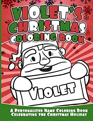 Violet's Christmas Coloring Book: A Personalized Name Coloring Book Celebrating The Christmas Holiday-..