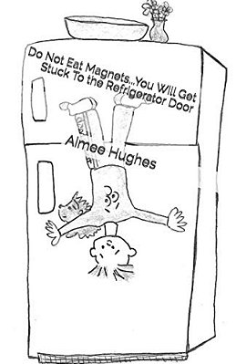 Do Not Eat Magnets... You Will Get Stuck To The Refrigerator Door-..