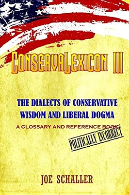 Conservalexicon III: The Dialects Of Conservative Wisdom And Liberal Dogma-..