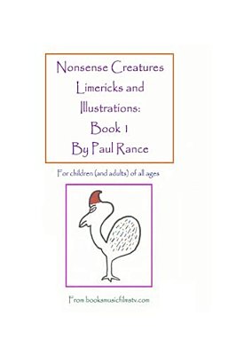 Nonsense Creatures Limericks And Illustrations: Book 1: For Children (And Adults) Of All Ages-..