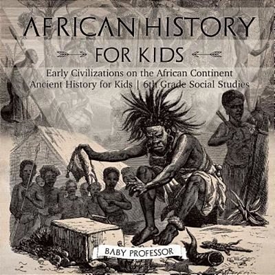 African History For Kids - Early Civilizations On The African Continent Ancient History For Kids 6Th Grade Social Studies-..