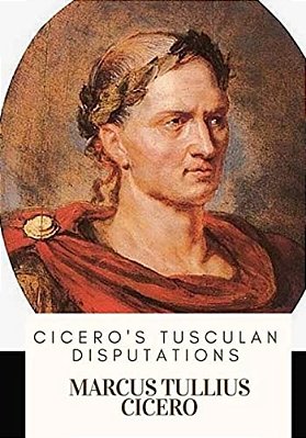 Cicero's Tusculan Disputations-..