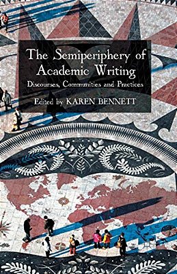 The Semiperiphery Of Academic Writing: Discourses, Communities And Practices-..