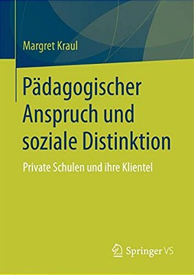 Pädagogischer Anspruch Und Soziale Distinktion: Private Schulen Und Ihre Klientel-..