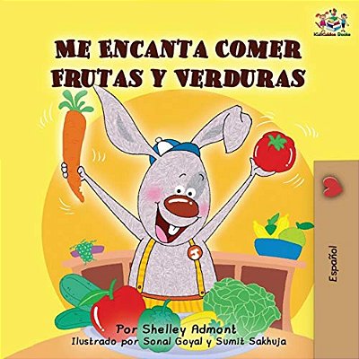 Me Encanta Comer Frutas Y Verduras: I Love To Eat Fruits And Vegetables -Spanish Edition-..