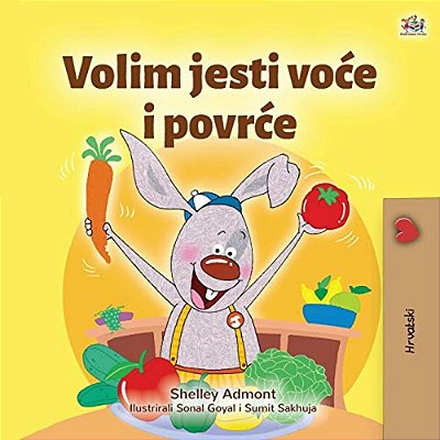 I Love To Eat Fruits And Vegetables (Croatian Children's Book)-..