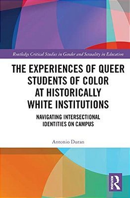 The Experiences Of Queer Students Of Color At Historically White Institutions: Navigating Intersectional Identities On Campus-..