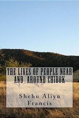 The Lives Of People Near And Around Chibok-..