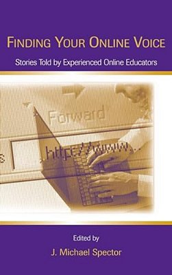 Finding Your Online Voice: Stories Told By Experienced Online Educators-..