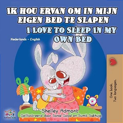 Ik Hou Ervan Om In Mijn Eigen Bed Te Slapen I Love To Sleep In My Own Bed: Dutch English Bilingual Edition-..