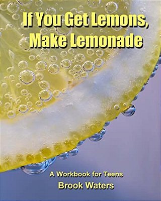 If You Get Lemons, Make Lemonade: A Depression & Anxiety Workbook For Teens-..