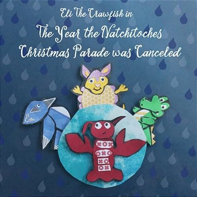 Eli The Crawfish In The Year That The Natchitoches Christmas Parade Was Canceled-..