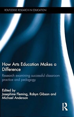 How Arts Education Makes A Difference: Research Examining Successful Classroom Practice And Pedagogy-..