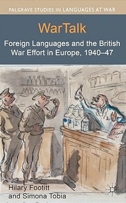 Wartalk: Foreign Languages And The British War Effort In Europe, 1940-47-..
