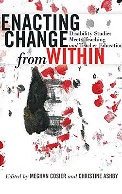 Enacting Change From Within: Disability Studies Meets Teaching And Teacher Education-..