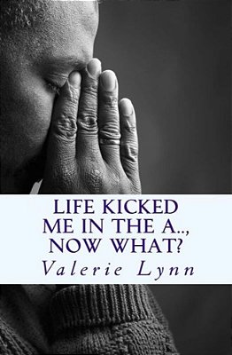 Life Kicked Me In The A.. Now What?: Letters Of Hope-..