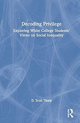 Decoding Privilege: Exploring White College Students' Views On Social Inequality-..