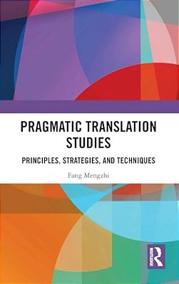 Pragmatic Translation Studies: Principles, Strategies, And Techniques-..