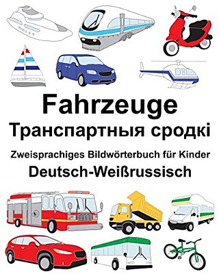 Deutsch-Weißrussisch Fahrzeuge Zweisprachiges Bildwörterbuch Für Kinder-..